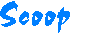 des scoops!